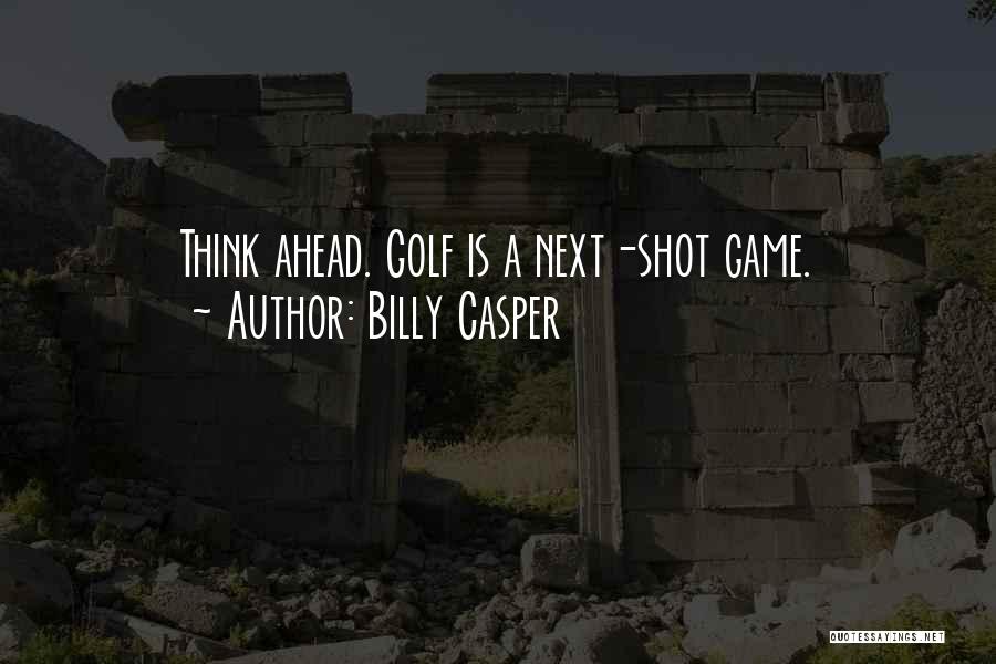 Thinking Ahead Quotes By Billy Casper