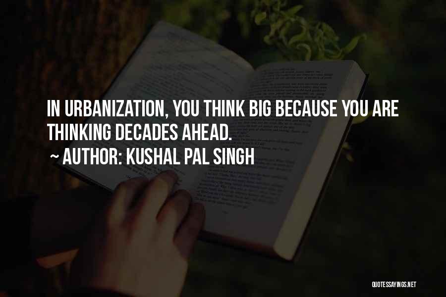 Thinking Ahead Quotes By Kushal Pal Singh