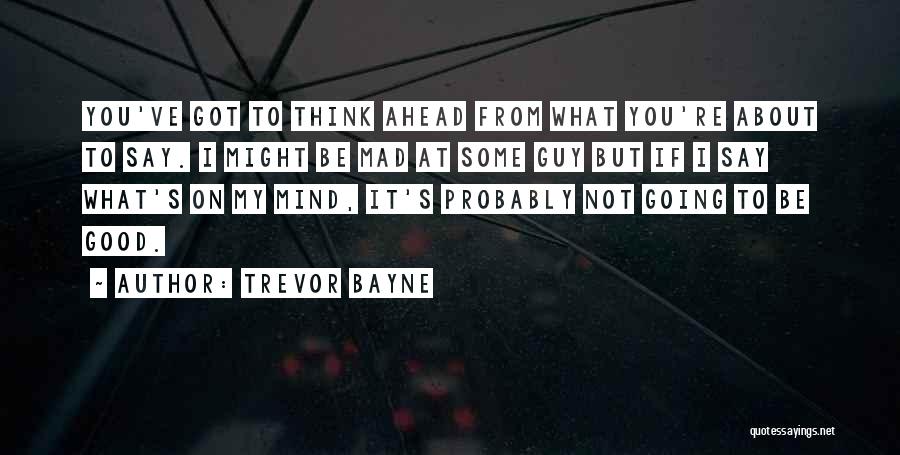 Thinking Ahead Quotes By Trevor Bayne
