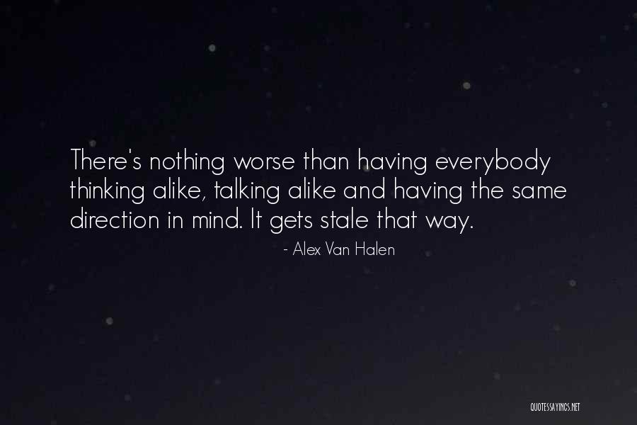 Thinking Alike Quotes By Alex Van Halen Thinking Alike Quotes By Alex Van Halen
