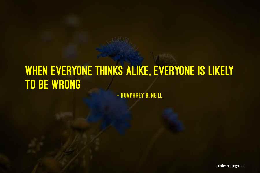 Thinking Alike Quotes By Humphrey B. Neill Thinking Alike Quotes By Humphrey B. Neill