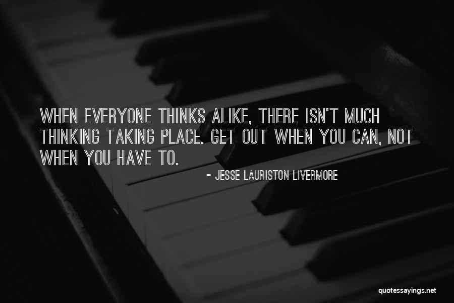 Thinking Alike Quotes By Jesse Lauriston Livermore Thinking Alike Quotes By Jesse Lauriston Livermore