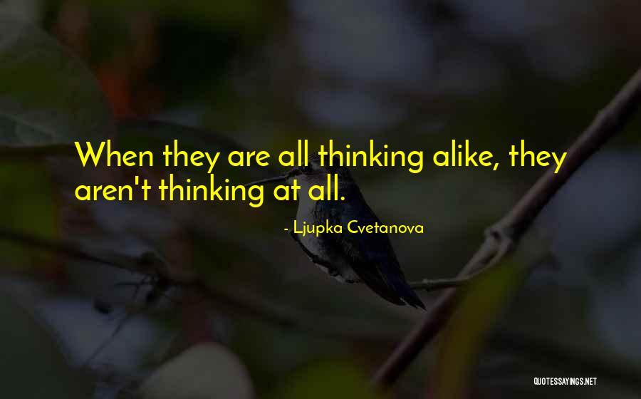 Thinking Alike Quotes By Ljupka Cvetanova Thinking Alike Quotes By Ljupka Cvetanova