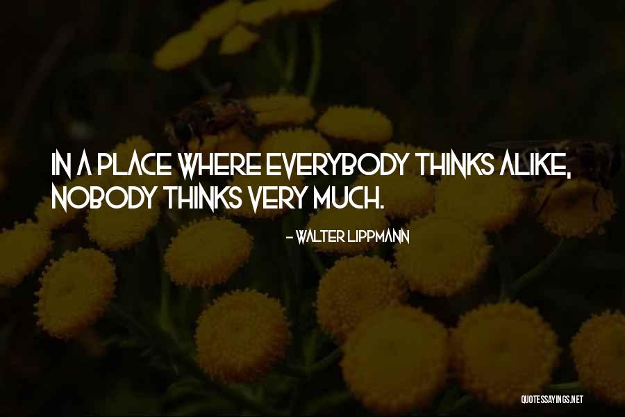 Thinking Alike Quotes By Walter Lippmann Thinking Alike Quotes By Walter Lippmann