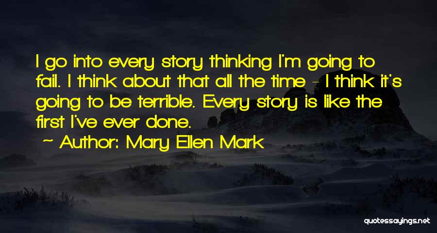 Thinking All The Time Quotes By Mary Ellen Mark