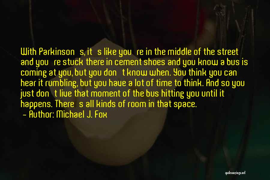 Thinking All The Time Quotes By Michael J. Fox