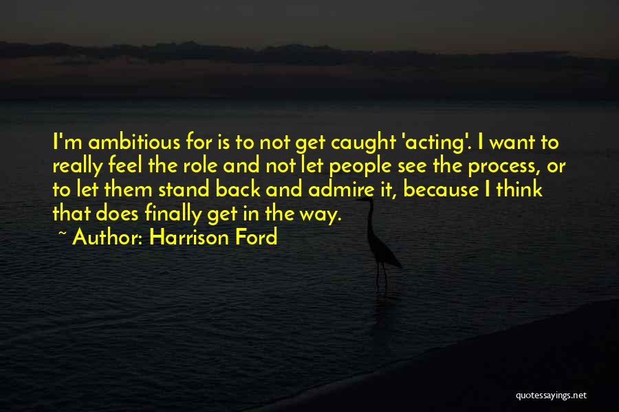 Thinking And Acting Quotes By Harrison Ford