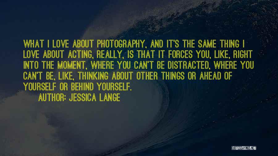 Thinking And Acting Quotes By Jessica Lange