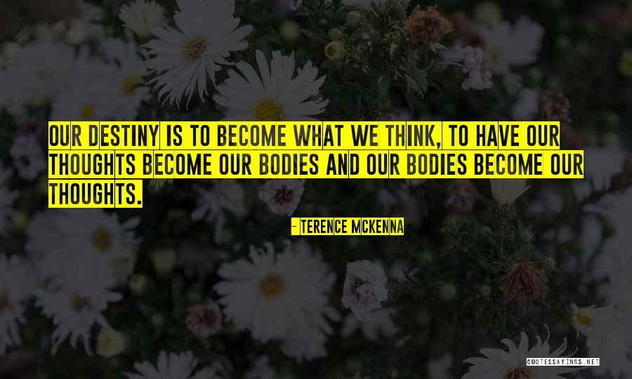 Thinking And Destiny Quotes By Terence McKenna Thinking And Destiny Quotes By Terence McKenna