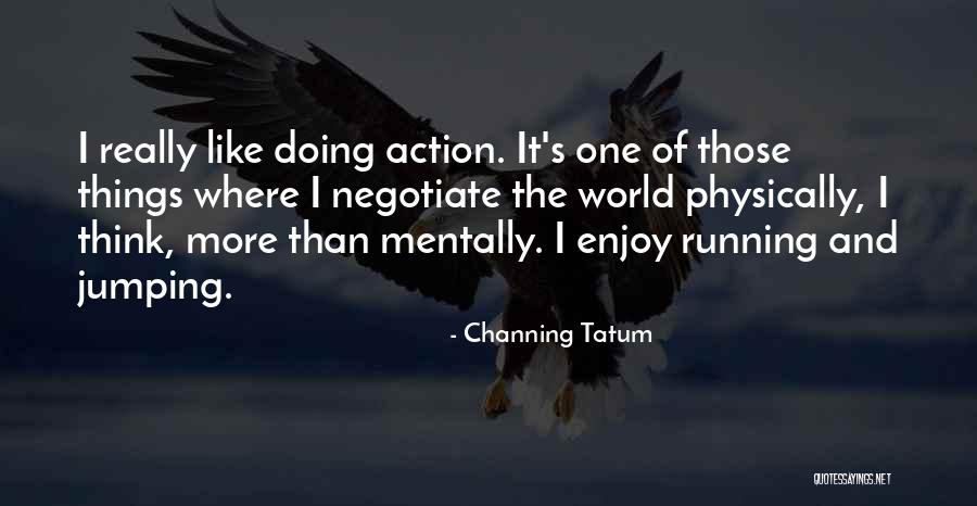 Thinking And Doing Quotes By Channing Tatum