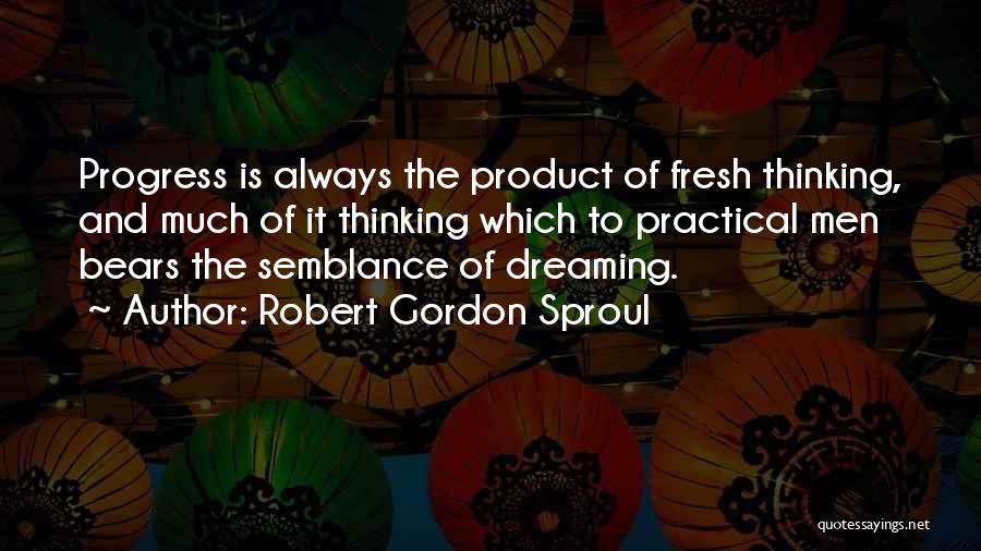 Thinking And Dreaming Quotes By Robert Gordon Sproul