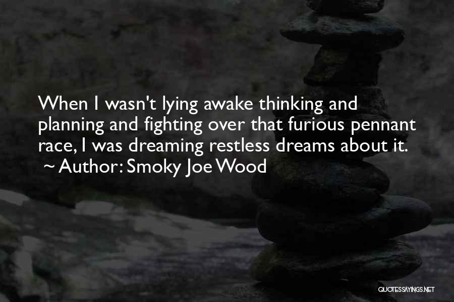 Thinking And Dreaming Quotes By Smoky Joe Wood