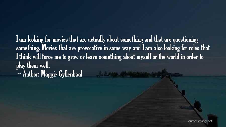 Thinking And Questioning Quotes By Maggie Gyllenhaal