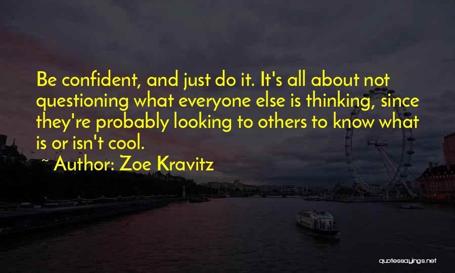 Thinking And Questioning Quotes By Zoe Kravitz