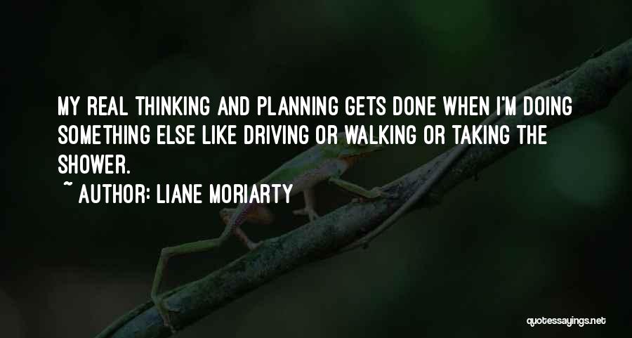Thinking And Walking Quotes By Liane Moriarty