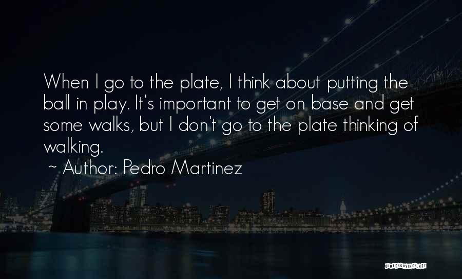 Thinking And Walking Quotes By Pedro Martinez