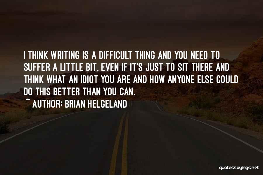 Thinking And Writing Quotes By Brian Helgeland