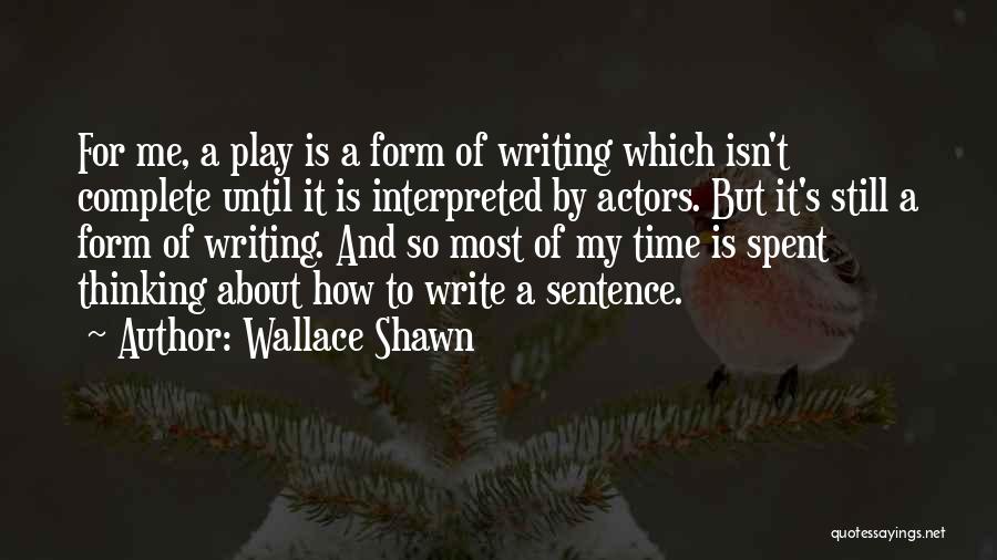 Thinking And Writing Quotes By Wallace Shawn