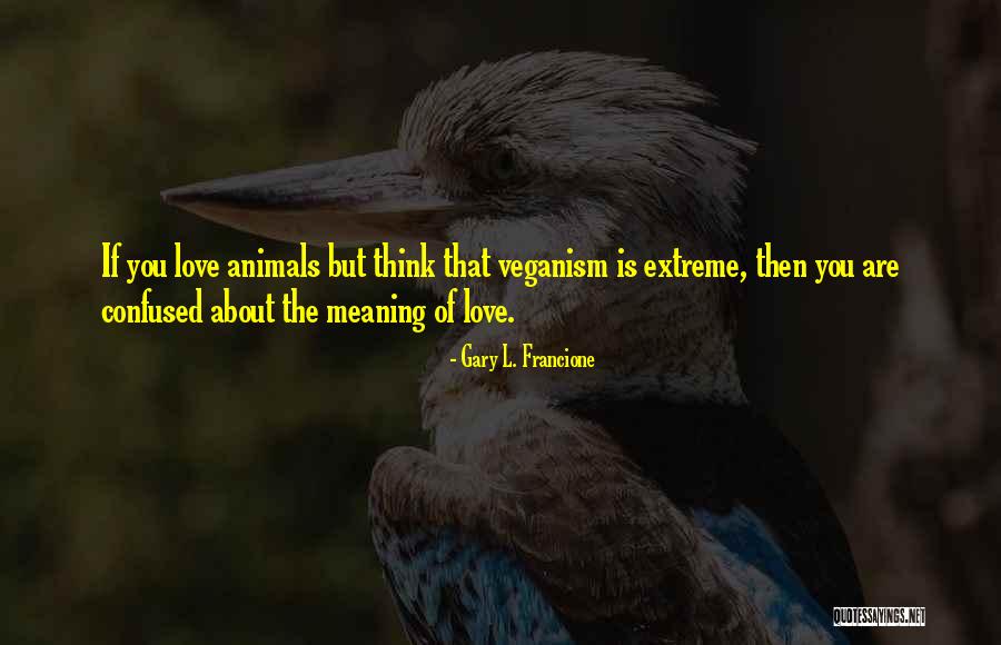 Thinking Animal Quotes By Gary L. Francione Thinking Animal Quotes By Gary L. Francione