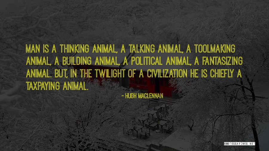 Thinking Animal Quotes By Hugh MacLennan Thinking Animal Quotes By Hugh MacLennan