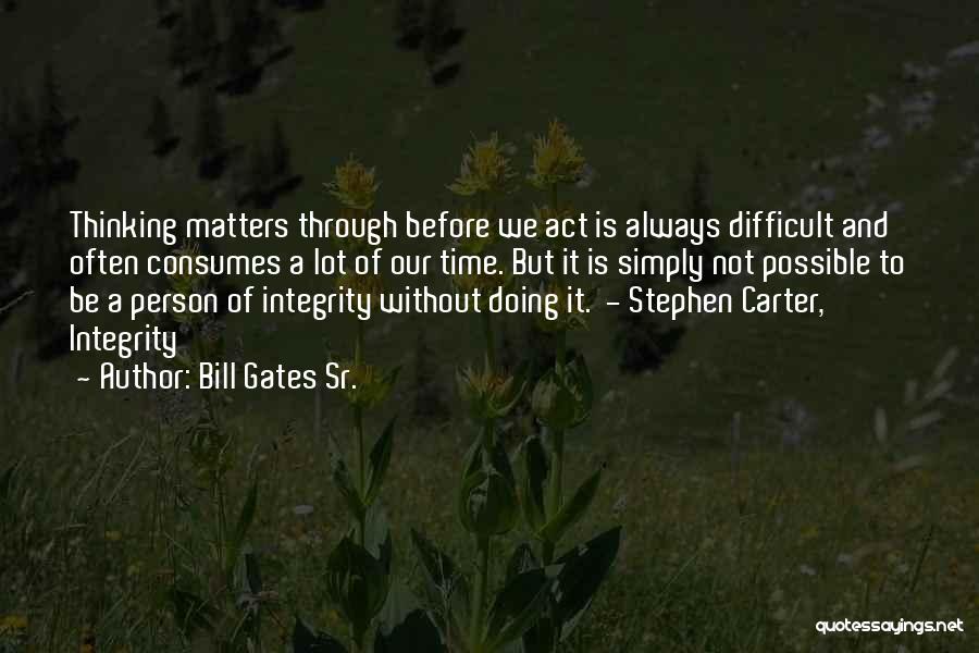 Thinking Before Doing Quotes By Bill Gates Sr.