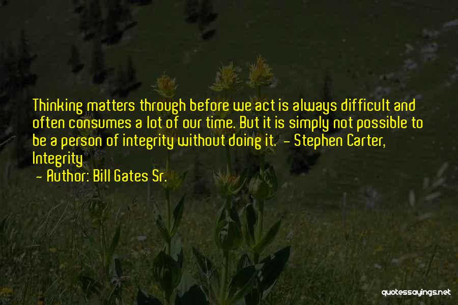 Thinking Before U Act Quotes By Bill Gates Sr.