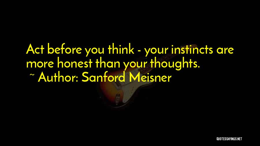 Thinking Before U Act Quotes By Sanford Meisner