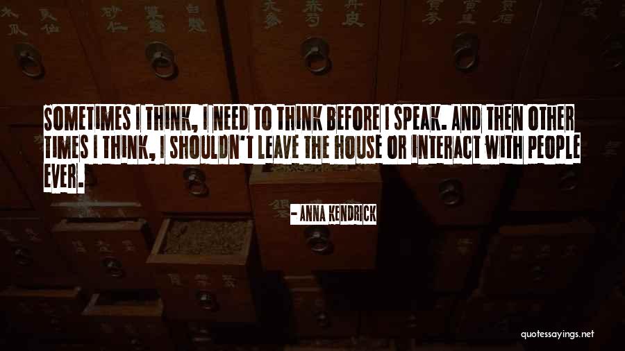 Thinking Before U Speak Quotes By Anna Kendrick