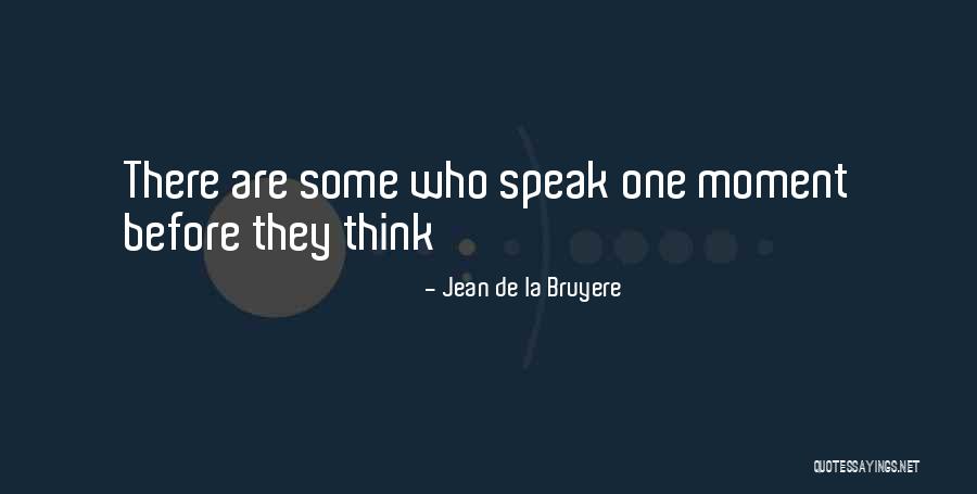 Thinking Before U Speak Quotes By Jean De La Bruyere Thinking Before U Speak Quotes By Jean De La Bruyere