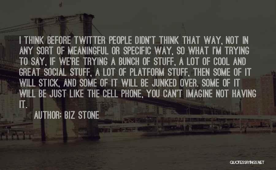 Thinking Before You Say Something Quotes By Biz Stone