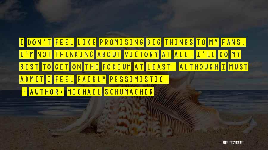 Thinking Big Quotes By Michael Schumacher