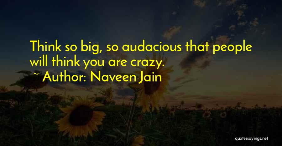 Thinking Big Quotes By Naveen Jain