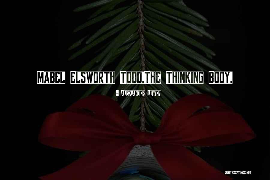 Thinking Body Quotes By Alexander Lowen Thinking Body Quotes By Alexander Lowen