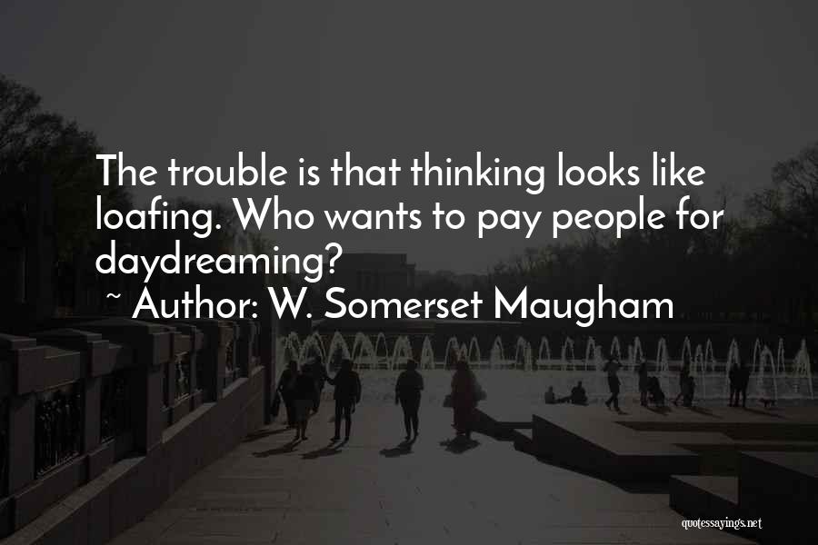 Thinking Daydreaming Quotes By W. Somerset Maugham