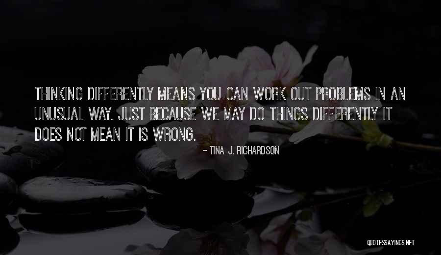 Thinking Differently Than Others Quotes By Tina J. Richardson