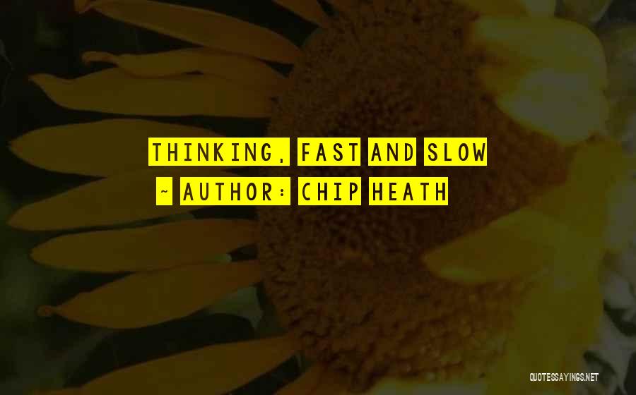 Thinking Fast And Slow Quotes By Chip Heath