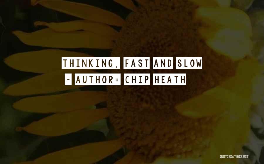 Thinking Fast Slow Quotes By Chip Heath