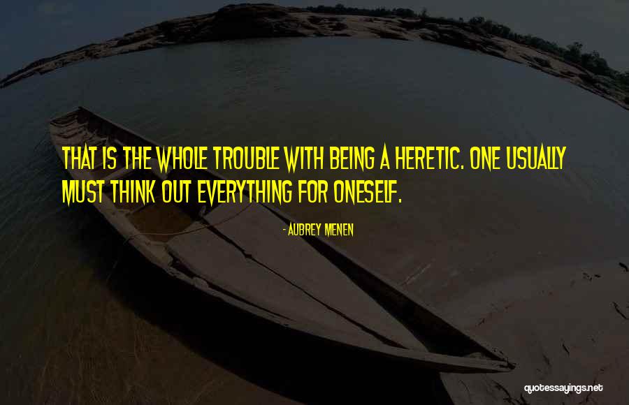 Thinking For Oneself Quotes By Aubrey Menen Thinking For Oneself Quotes By Aubrey Menen