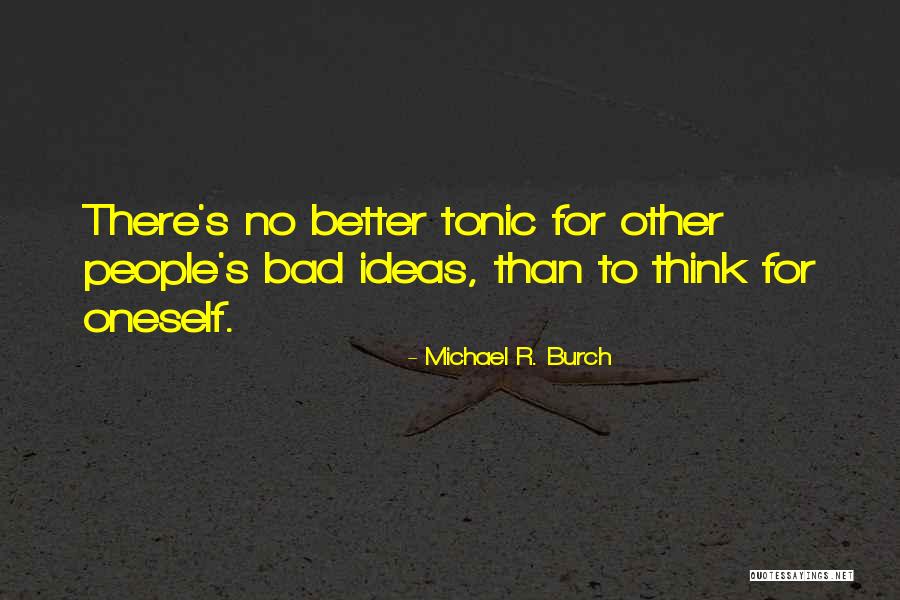 Thinking For Oneself Quotes By Michael R. Burch Thinking For Oneself Quotes By Michael R. Burch