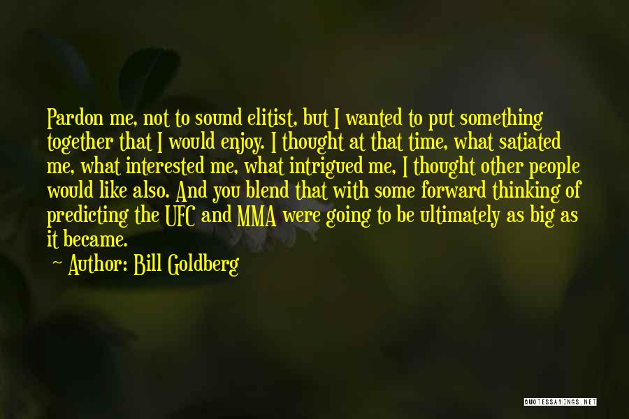 Thinking Forward Quotes By Bill Goldberg
