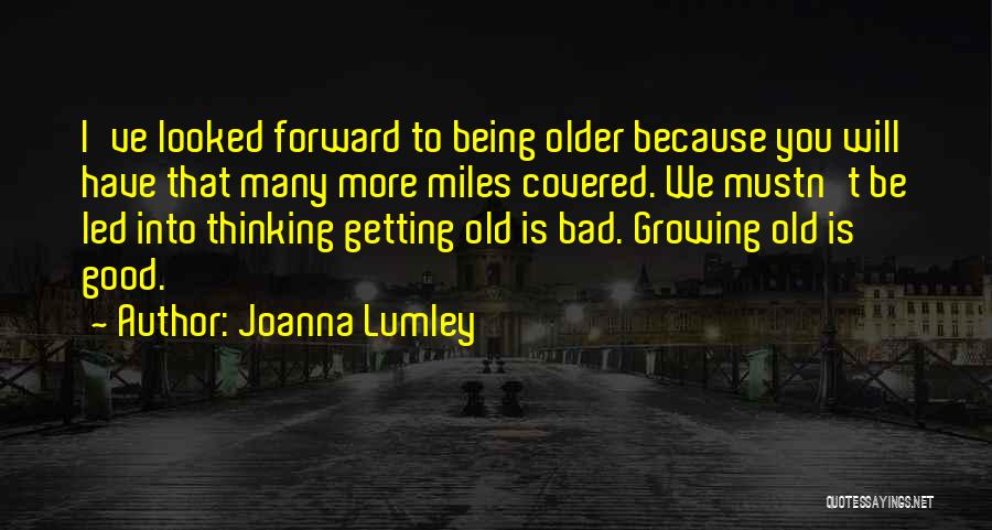 Thinking Forward Quotes By Joanna Lumley