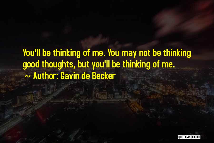 Thinking Good Thoughts Quotes By Gavin De Becker