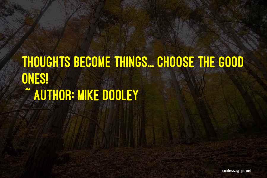 Thinking Good Thoughts Quotes By Mike Dooley