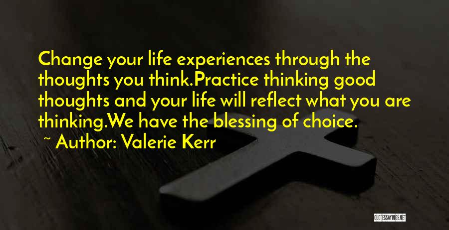 Thinking Good Thoughts Quotes By Valerie Kerr