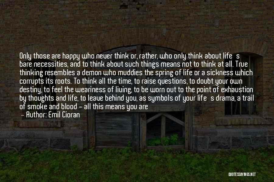 Thinking Happy Thoughts Quotes By Emil Cioran
