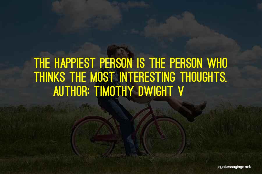 Thinking Happy Thoughts Quotes By Timothy Dwight V
