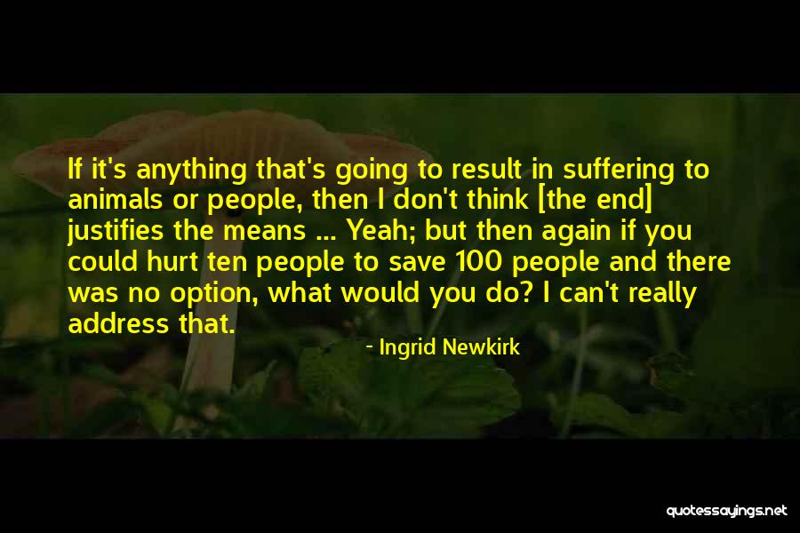 Thinking Hurt Suffering Quotes By Ingrid Newkirk Thinking Hurt Suffering Quotes By Ingrid Newkirk