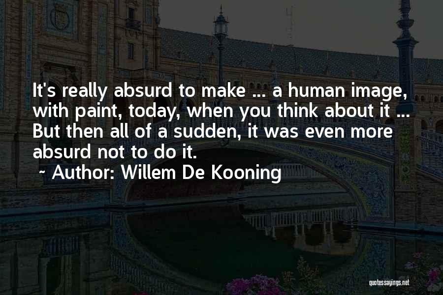 Thinking Image Quotes By Willem De Kooning