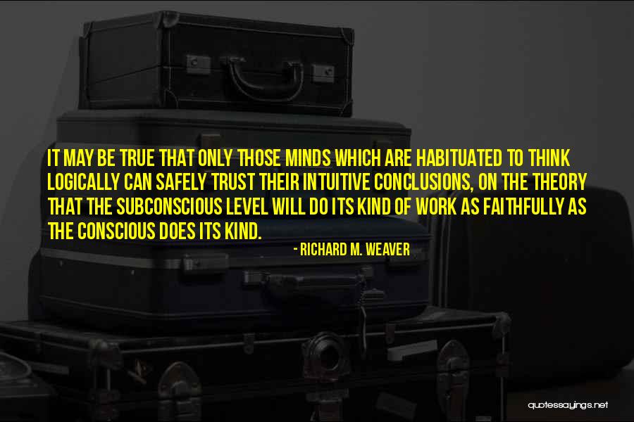 Thinking Logically Quotes By Richard M. Weaver