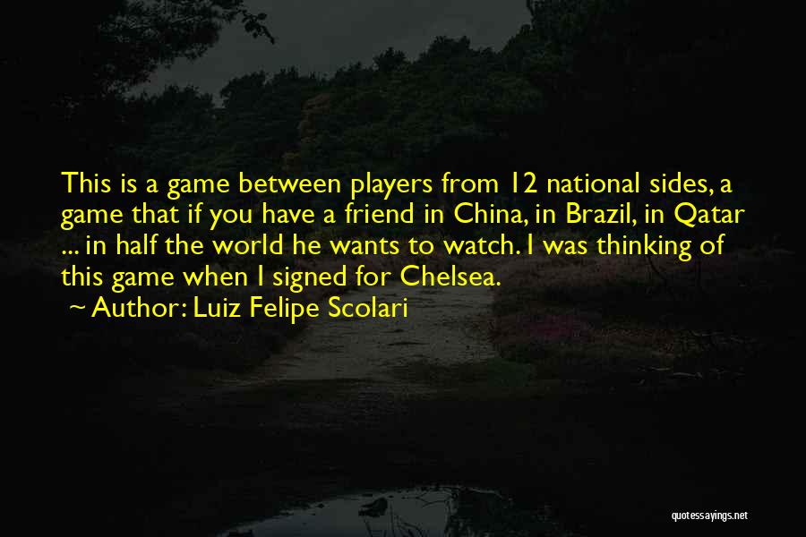 Thinking Of A Friend Quotes By Luiz Felipe Scolari